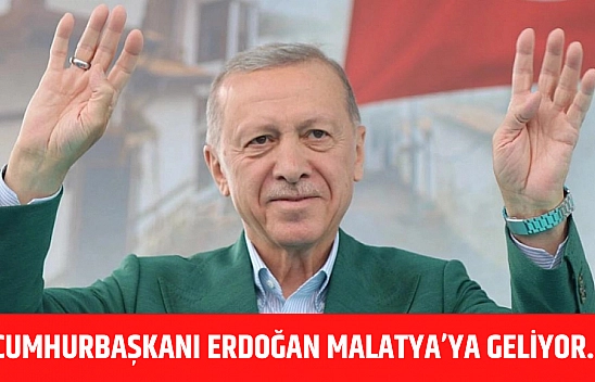 Cumhurbaşkanı Erdoğan, Malatya'ya Geliyor...!