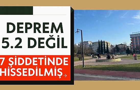 Deprem 5.2 değil 7 şiddetinde hissedilmiş 