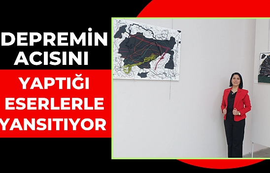 Depremin acısını yaptığı eserlerle yansıtıyor