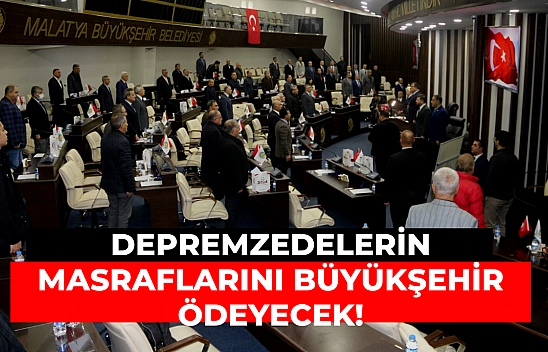 Depremzedelerin masraflarını Büyükşehir ödeyecek!
