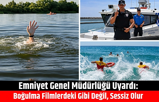 Emniyet Genel Müdürlüğü uyardı: Boğulma filmlerdeki gibi değil, sessiz olur