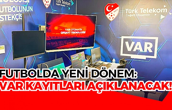 Futbolda yeni dönem: VAR kayıtları açıklanacak!