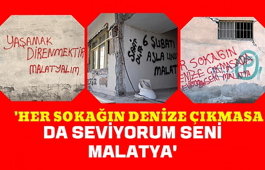 'Her sokağın denize çıkmasa da seviyorum seni Malatya'
