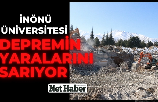 İnönü Üniversitesi depremin yaralarını sarıyor