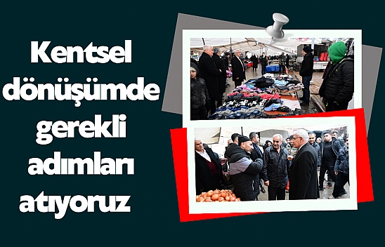Kentsel dönüşümde gerekli adımları atıyoruz