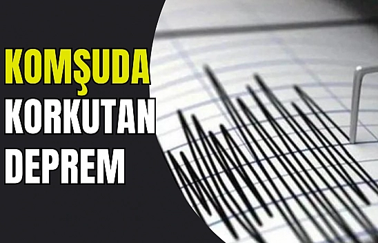 Komşuda korkutan deprem