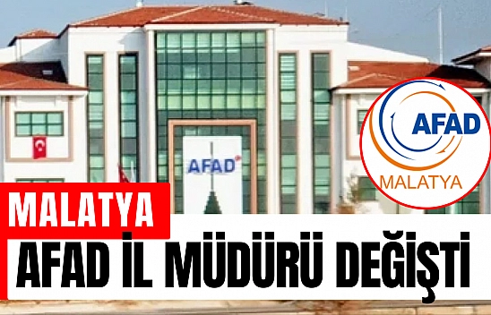 Malatya AFAD il müdürü değişti