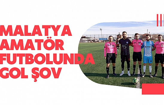 Malatya amatör futbolunda gol şov