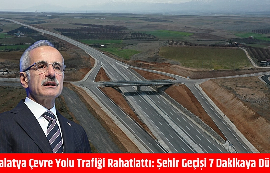 Malatya Çevre Yolu trafiği rahatlattı: Şehir geçişi 7 dakikaya düştü