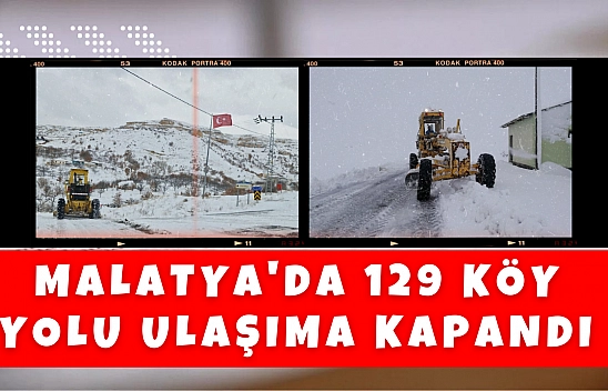 Malatya'da 129 köy yolu ulaşıma kapandı