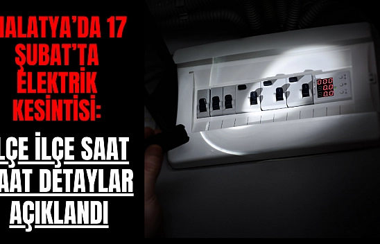 Malatya'da 17 Şubat'ta Elektrik Kesintisi: İşte İlçe İlçe Detaylar