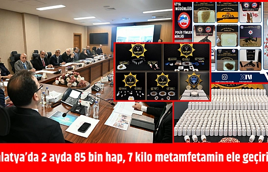 Malatya'da 2 ayda 85 bin hap, 7 kilo metamfetamin ele geçirildi