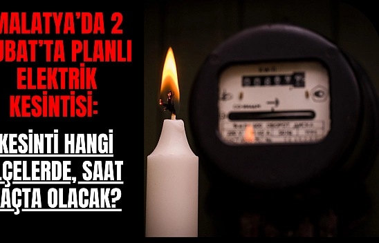 Malatya'da 2 Şubat'ta planlı elektrik kesintisi: Kesinti hangi ilçelerde, saat kaçta olacak?