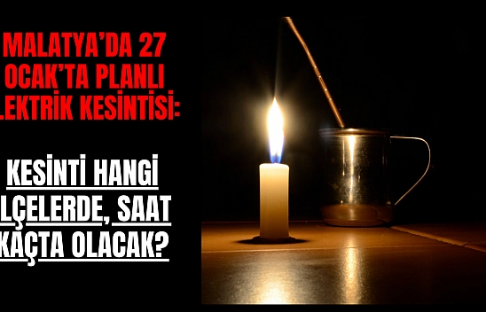 Malatya'da 27 Ocak'ta planlı elektrik kesintisi: Kesinti hangi ilçelerde, saat kaçta olacak?