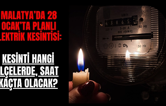 Malatya'da 28 Ocak'ta planlı elektrik kesintisi: Kesinti hangi ilçelerde, saat kaçta olacak?