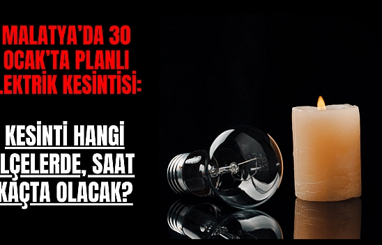 Malatya'da 30 Ocak'ta planlı elektrik kesintisi: Kesinti hangi ilçelerde, saat kaçta olacak?