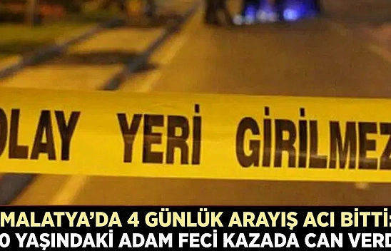 Malatya'da 4 günlük arayış acı bitti:  70 yaşındaki adam feci kazada can verdi!