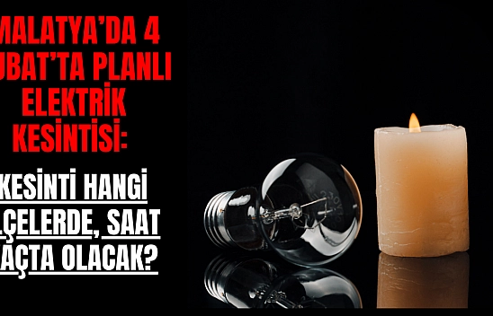 Malatya'da 4 Şubat'ta Planlı Elektrik Kesintisi: Kesinti Hangi İlçelerde, Saat Kaçta Olacak?