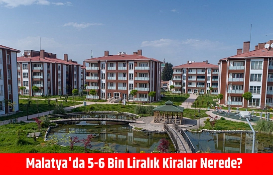 Malatya'da 5-6 Bin Liralık Kiralar Nerede?