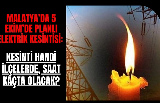 Malatya'da 5 Ekim'de planlı elektrik kesintisi: Kesinti hangi ilçelerde, saat kaçta olacak?