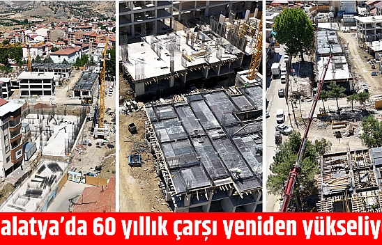 Malatya'da 60 yıllık çarşı yeniden yükseliyor