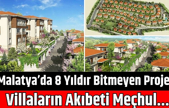 Malatya'da 8 Yıldır Bitmeyen Proje: Villaların Akıbeti Meçhul…