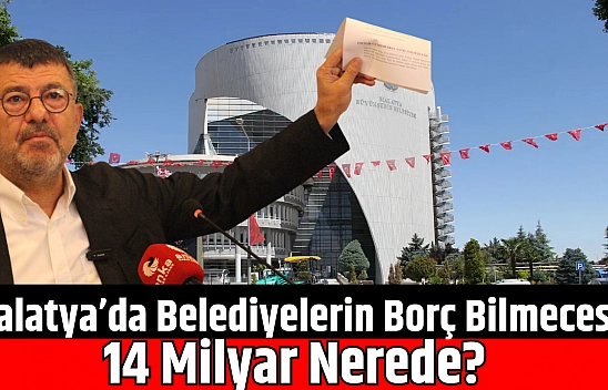 Malatya'da Belediyelerin Borç Bilmecesi: 14 Milyar Nerede?