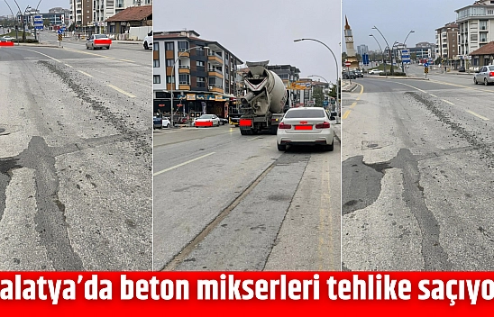 Malatya'da beton mikserleri tehlike saçıyor!