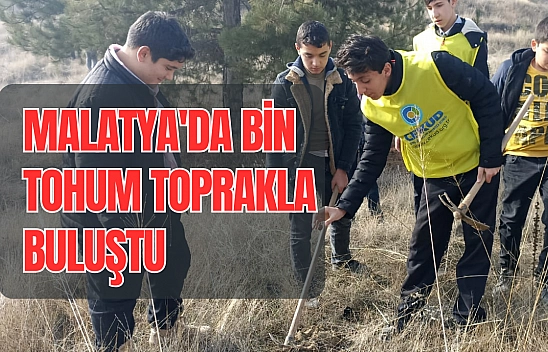 Malatya'da bin tohum toprakla buluştu