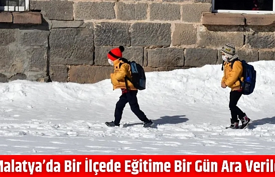 Malatya'da bir ilçede eğitime bir gün ara verildi