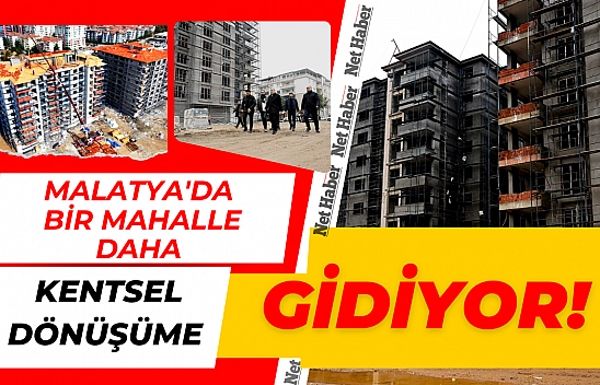 Malatya'da bir mahalle daha kentsel dönüşüme giriyor!