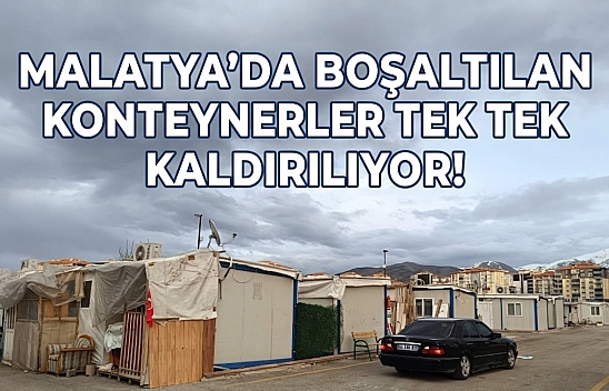 Malatya'da boşaltılan konteynerler tek tek kaldırılıyor!