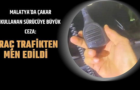 Malatya'da Çakar Kullanan Sürücüye Büyük Ceza: Araç Trafikten Men Edildi