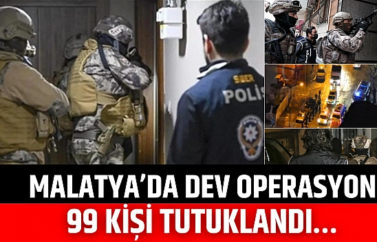 Malatya'da dev operasyon: 99 kişi tutuklandı…