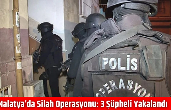 Malatya'da silah operasyonu: 3 şüpheli yakalandı