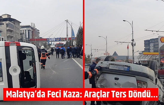 Malatya'da Feci Kaza: Araçlar Ters Döndü…