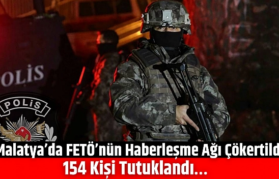Malatya'da FETÖ'nün haberleşme ağı çökertildi: 154 kişi tutuklandı…