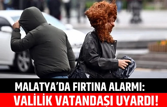 Malatya'da fırtına alarmı: Valilik vatandaşı uyardı!