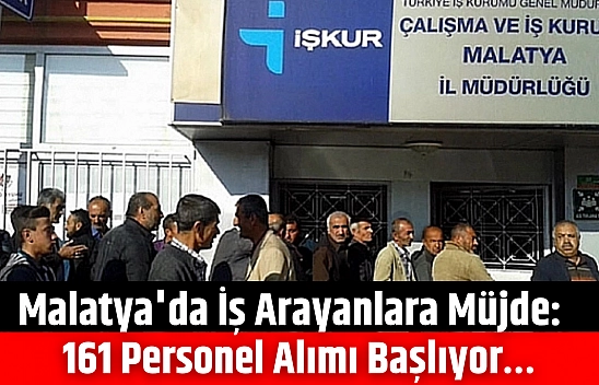 Malatya'da iş arayanlara müjde: 161 personel alımı başlıyor…