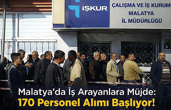 Malatya'da iş arayanlara müjde: 170 personel alımı başlıyor…