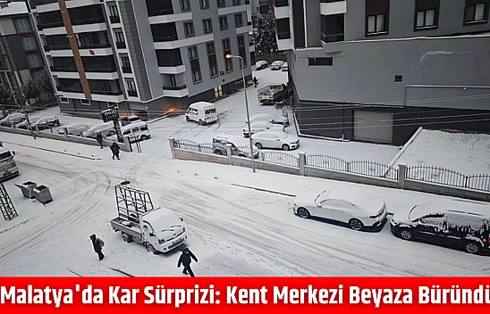 Malatya'da kar sürprizi: Kent merkezi beyaza büründü