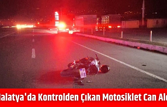 Malatya'da kontrolden çıkan motosiklet can aldı