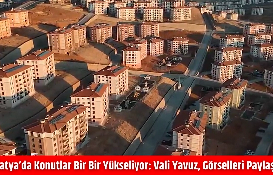Malatya'da Konutlar Bir Bir Yükseliyor: Vali Yavuz, Görselleri Paylaştı…