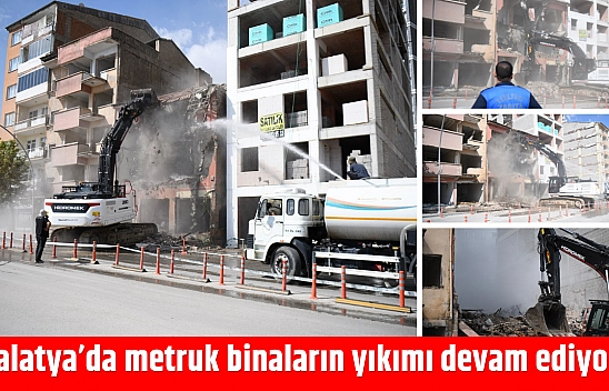 Malatya'da metruk binaların yıkımı devam ediyor…