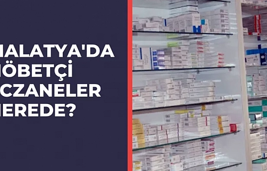 Malatya'da nöbetçi eczaneler nerede?