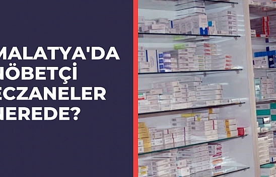 Malatya'da nöbetçi eczaneler