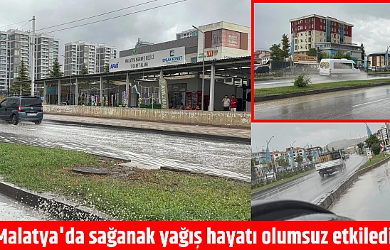 Malatya'da sağanak yağış hayatı olumsuz etkiledi