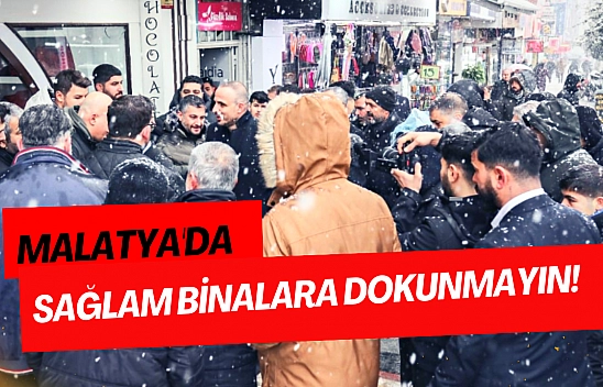 Malatya'da sağlam binalara dokunmayın!