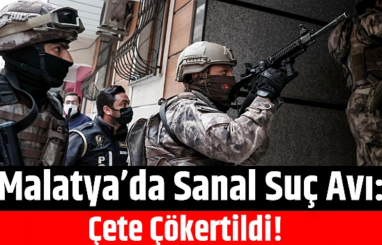 Malatya'da Sanal Suç Avı: Çete Çökertildi!