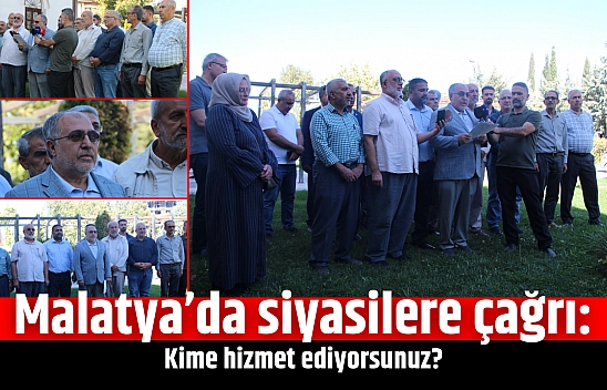 Malatya'da siyasilere çağrı: Kime hizmet ediyorsunuz?